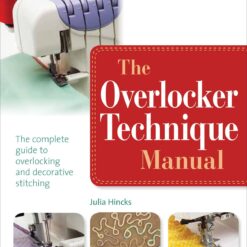 The Overlocker Technique Manual - By Julia Hincks